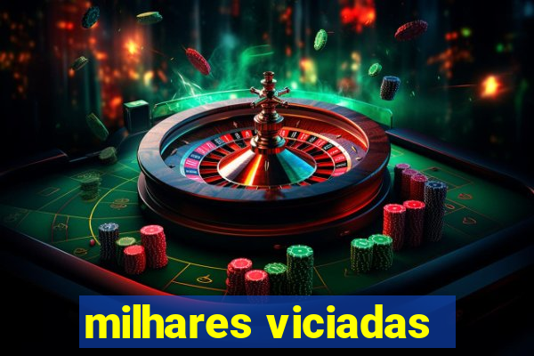 milhares viciadas